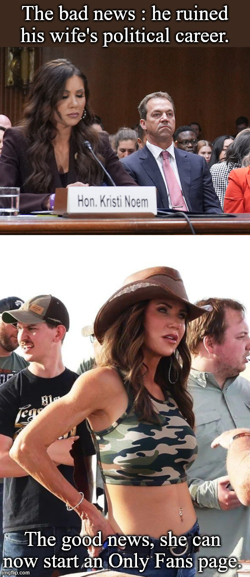 The Land of Opportunity | The bad news : he ruined his wife's political career. The good news, she can now start an Only Fans page. | made w/ Imgflip meme maker