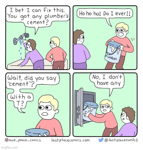 Cement | image tagged in cement,plumber,comics,comics/cartoons,plumbers,bathroom | made w/ Imgflip meme maker