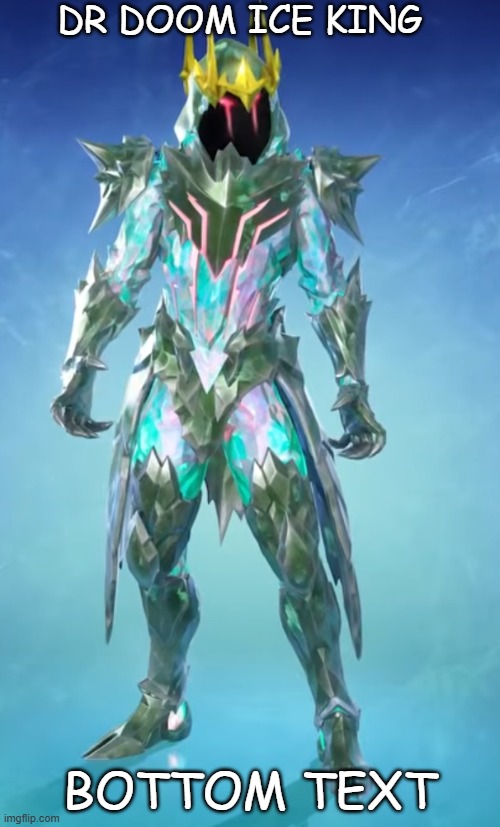dr doom ice king | dr doom ice king; bottom text | image tagged in fortnite meme,avengers,fantastic 4 | made w/ Imgflip meme maker