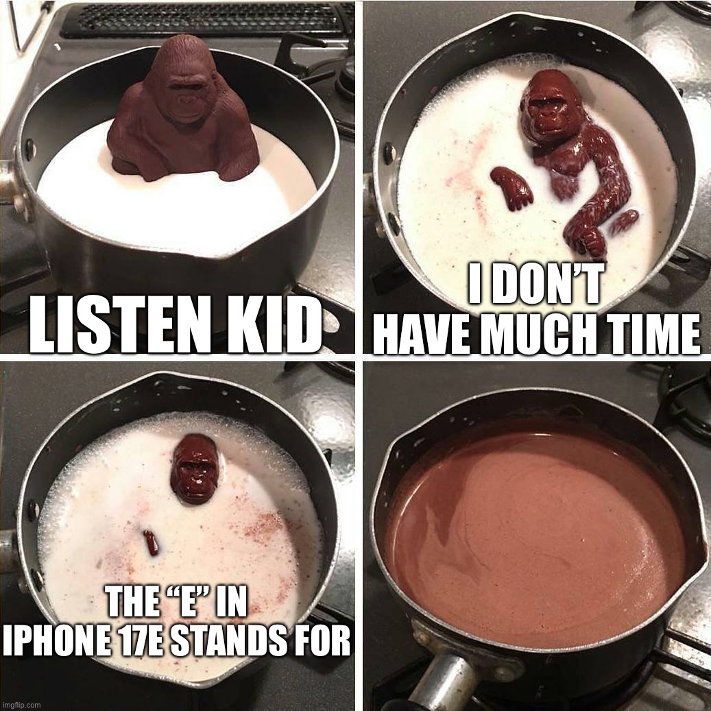 Image Title | Listen kid; I don’t have much time; The “e” in iPhone 17e stands for | image tagged in chocolate gorilla | made w/ Imgflip meme maker