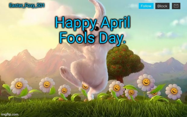Easter_Foxy_501 Announcement Template | Happy April Fools Day. | image tagged in easter_foxy_501 announcement template | made w/ Imgflip meme maker