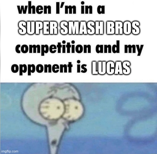 pk fire! | super smash bros; lucas | image tagged in whe i'm in a competition and my opponent is,lucas,funny,memes,gaming,super smash bros | made w/ Imgflip meme maker