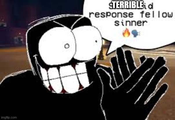 fr | terrible | image tagged in fr | made w/ Imgflip meme maker