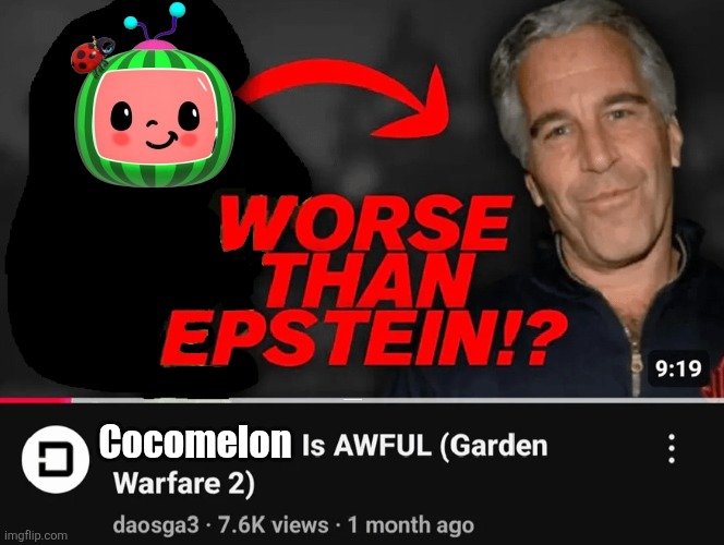 Cocomelon = kids version of epstein | Cocomelon | image tagged in worse than epstein,cocomelon,funny | made w/ Imgflip meme maker