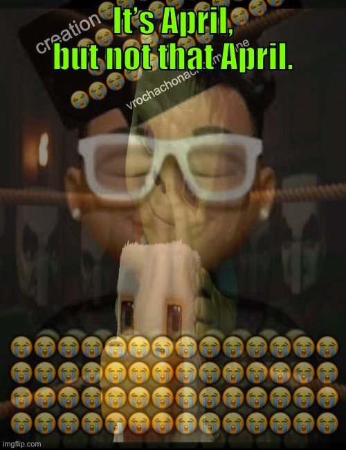 It’s April, but not that April. | made w/ Imgflip meme maker