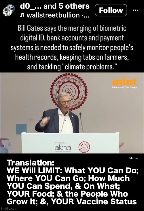 WHY does anyone play along with this Authoritarian god-wannabe? | Marko; Translation:
WE Will LIMIT: What YOU Can Do;
Where YOU Can Go; How Much
YOU Can $pend, & On What;
YOUR Food; & the People Who
Grow It; &, YOUR Vaccine Status | image tagged in memes,mad scientist without the credentials,like all leftists he wants to rule you,he n all leftists can kissmyass | made w/ Imgflip meme maker