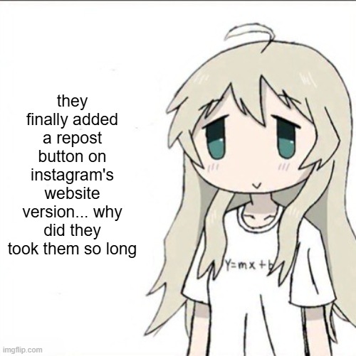 yuuri wearing a Y=mx+b shirt | they finally added a repost button on instagram's website version... why did they took them so long | image tagged in yuuri wearing a y mx b shirt | made w/ Imgflip meme maker