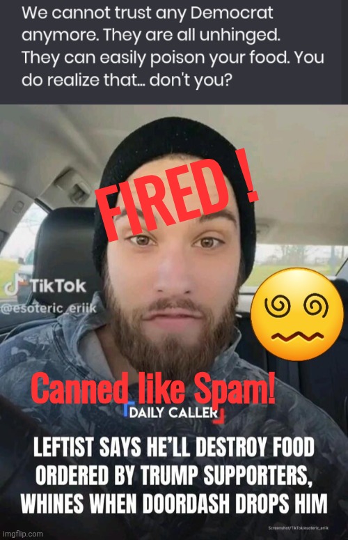 Pinko gets fired over online threats | Fired ! Canned like Spam! | image tagged in pink,liberals,fired | made w/ Imgflip meme maker