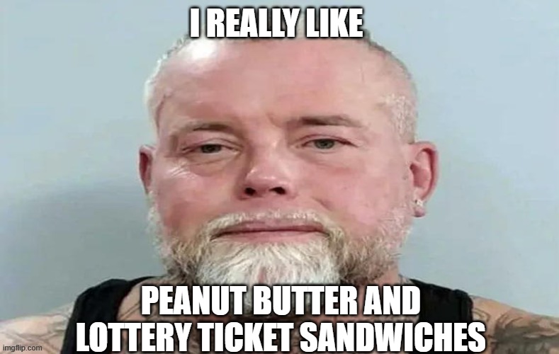 Seriously praying you get yourself together man | I really like; peanut butter and lottery ticket sandwiches | image tagged in pennie for your thoughts,stop it,stop it get some help,ur making a mocker of winning the lottery,epic fail | made w/ Imgflip meme maker