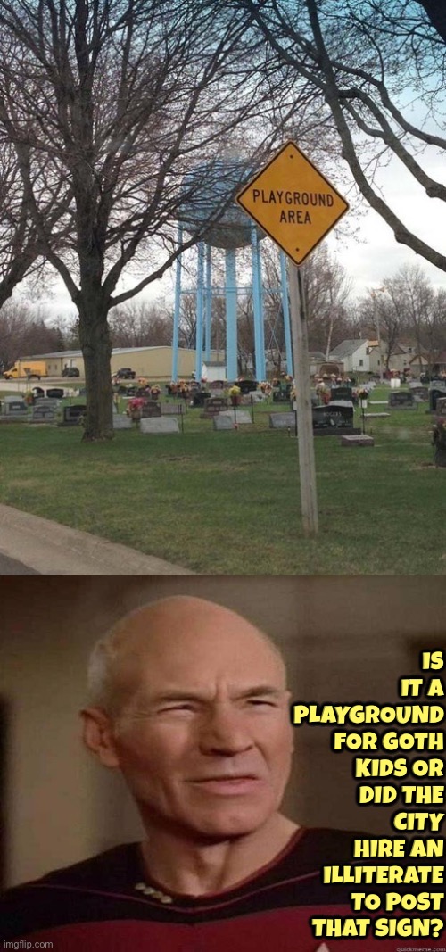 Playground For Goth Kids | Is it a playground for goth kids or did the city hire an illiterate to post that sign? | image tagged in picard wtf,playground,goth,graveyard,funny signs,if those kids could read they'd be very upset | made w/ Imgflip meme maker