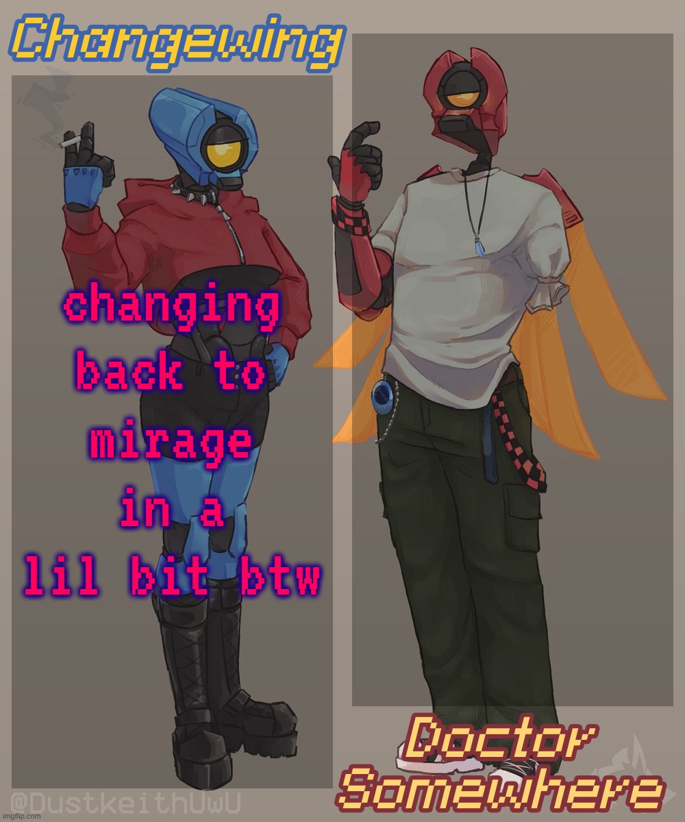 Changewing & Doctor Somewhere Ultrakill Shared Template 2 | changing back to mirage in a lil bit btw | image tagged in changewing doctor somewhere ultrakill shared template 2 | made w/ Imgflip meme maker
