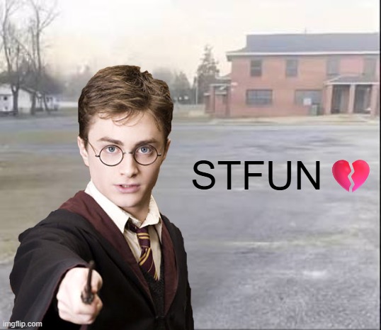Harry's message | STFUN💔 | image tagged in harry potter,memes | made w/ Imgflip meme maker