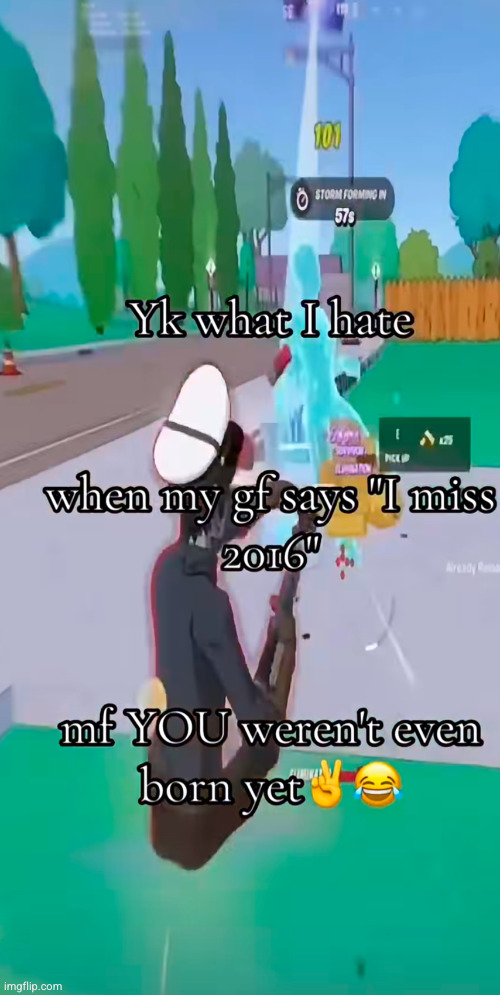 she wasn't even born yet LMAO | image tagged in girlfriend,pedophile,funny,fortnite | made w/ Imgflip meme maker