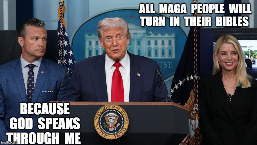 Old Testament Too | all  maga  people  will  turn  in  their  bibles; because god  speaks  through  me | made w/ Imgflip meme maker