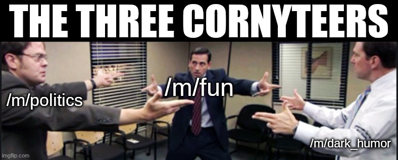They fighting for 4th place ??? | The Three Cornyteers; /m/fun; /m/politics; /m/dark_humor | image tagged in the office gun fight | made w/ Imgflip meme maker