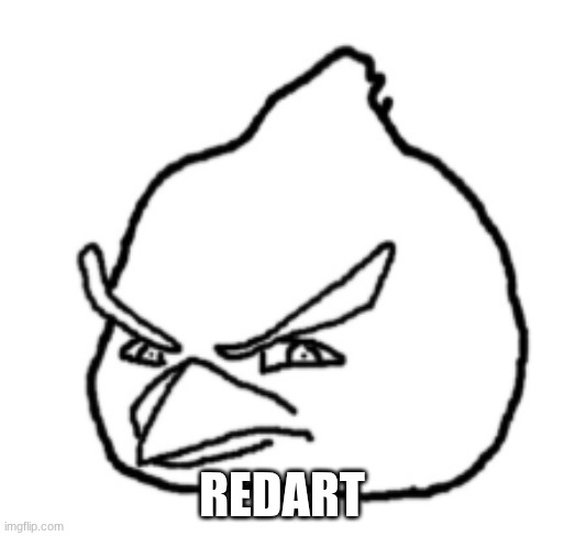 unrealistic angry bird | redart | image tagged in unrealistic angry bird | made w/ Imgflip meme maker