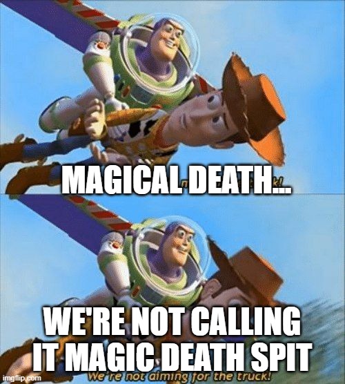 magical death... we're not calling it magic death spit | image tagged in we're not aiming for the truck | made w/ Imgflip meme maker