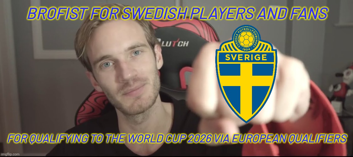 Sweden - Poland 3-2 (belated meme) | Brofist for Swedish Players and Fans; for qualifying to the world cup 2026 via European Qualifiers | image tagged in the last brofist,sweden,pewdiepie,poland,world cup,sports | made w/ Imgflip meme maker