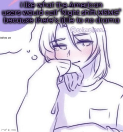 Top 1 reason why Eurasica is best continents | i like what the American users would call "Night shift MSMG" because there's little to no drama | image tagged in smug look | made w/ Imgflip meme maker