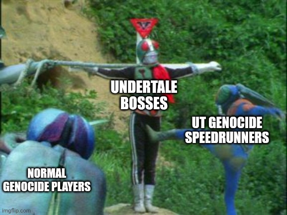 Bruh | Undertale bosses; Ut genocide speedrunners; Normal genocide players | image tagged in kamen rider can't catch a break,undertale | made w/ Imgflip meme maker
