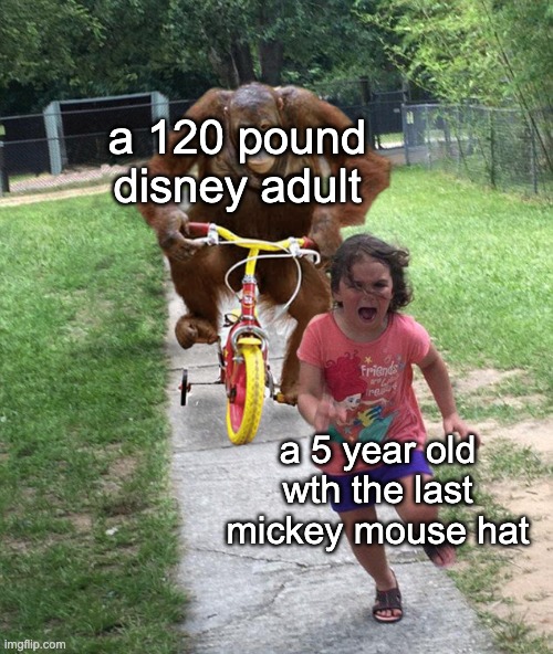 Title | a 120 pound disney adult; a 5 year old wth the last mickey mouse hat | image tagged in orangutan chasing girl on a tricycle | made w/ Imgflip meme maker