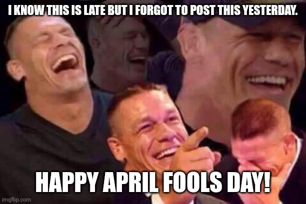 Late April Fools Day Meme | I know this is late but I forgot to post this yesterday. Happy April Fools Day! | image tagged in april fools day | made w/ Imgflip meme maker