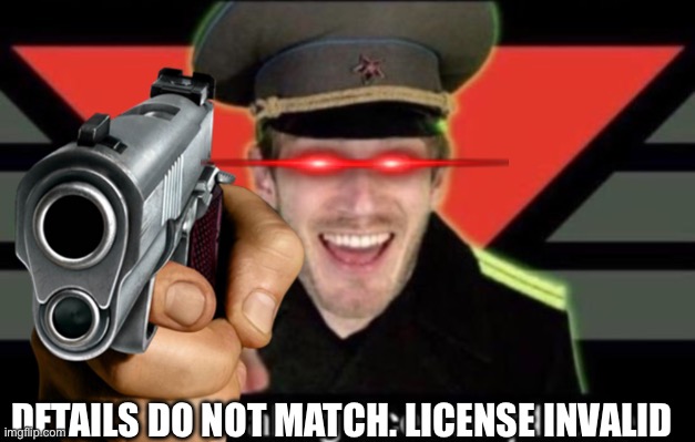 DETAILS DO NOT MATCH. LICENSE INVALID | image tagged in meme stealing license please | made w/ Imgflip meme maker