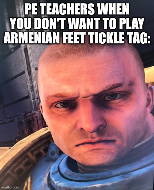 Ultra-disapointment | Pe teachers when you don't want to play Armenian feet tickle tag: | image tagged in ultra-disapointment | made w/ Imgflip meme maker