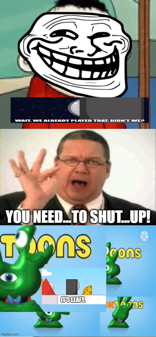 Another ruined fill-in meme. (TW: BFDI) | You need...to shut...up! It's Leafy. | image tagged in funny ahh,fill in meme,ruined,what,why are you reading the tags | made w/ Imgflip meme maker