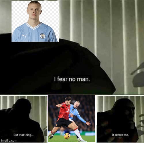 Haaland x the GOAT | image tagged in i fear no man,football,manchester city,manchester united | made w/ Imgflip meme maker
