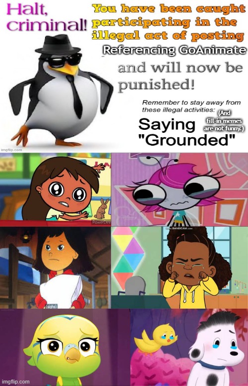 Skipper interrupts the fill-in meme. | (And fill-in memes are not funny.) | image tagged in halt criminal,fill in meme,goanimate,illegal,if you read this tag you are cursed | made w/ Imgflip meme maker