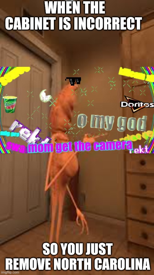 MARCUS, NO! NOT NORTH CAROLINA! | When the cabinet is incorrect; So you just remove north carolina | image tagged in marcus the worm,excuse me what the fuck,drunk driving | made w/ Imgflip meme maker