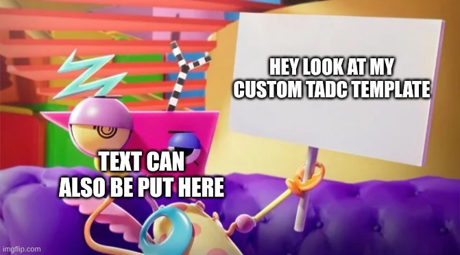 Zooble Holding Sign | Hey Look at my custom TADC Template; Text can also be put here | image tagged in zooble holding sign | made w/ Imgflip meme maker