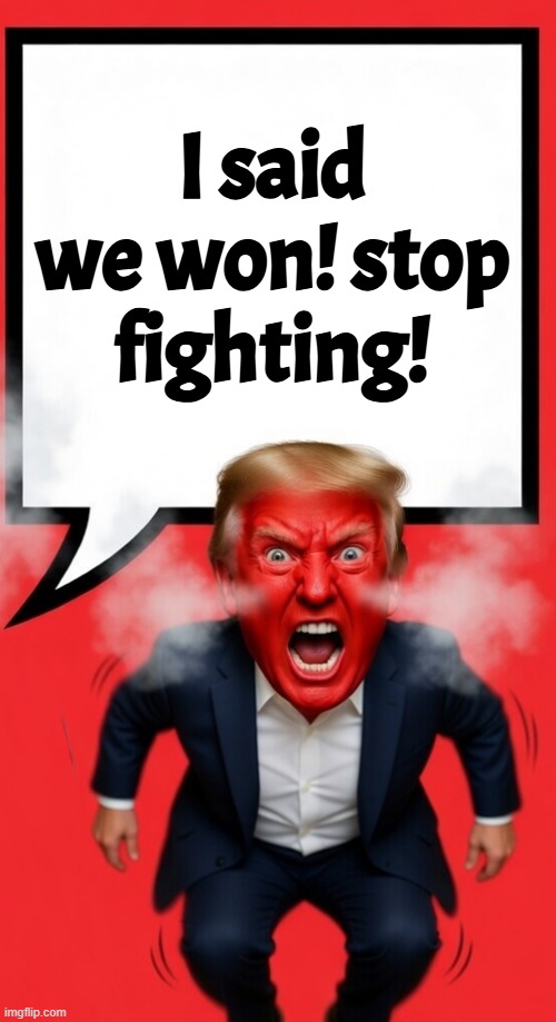 Listen to him, he contradicts his every word. He has no clue. Is he senile or does he believe BS? | I said we won! stop fighting! | image tagged in america first,maga,trump,dementia,the constitution,president of the united states | made w/ Imgflip meme maker