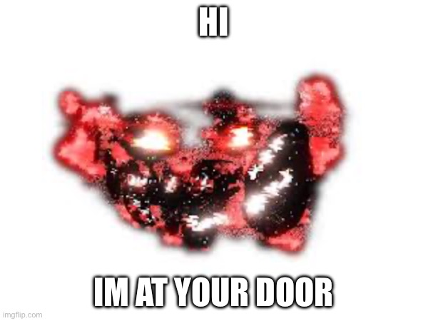 Hi im at your door | made w/ Imgflip meme maker