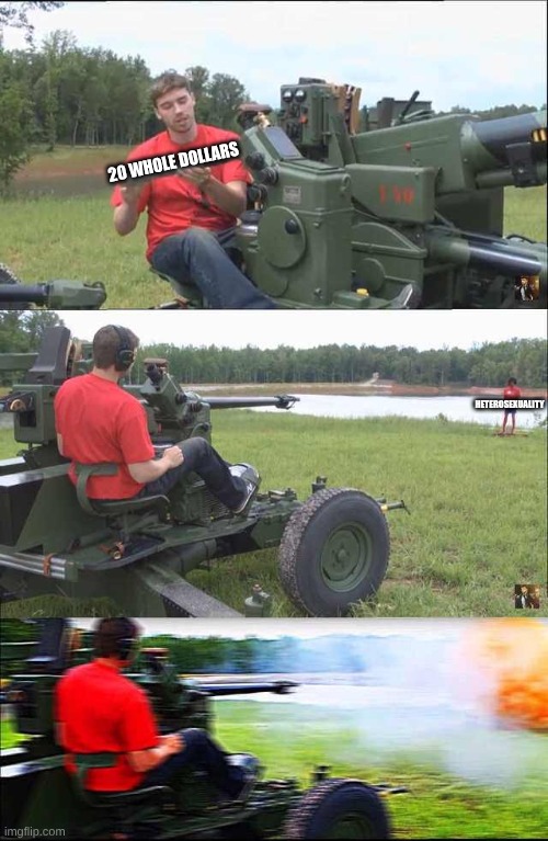 I'm Bored lol | 20 whole dollars; Heterosexuality | image tagged in fps russia | made w/ Imgflip meme maker