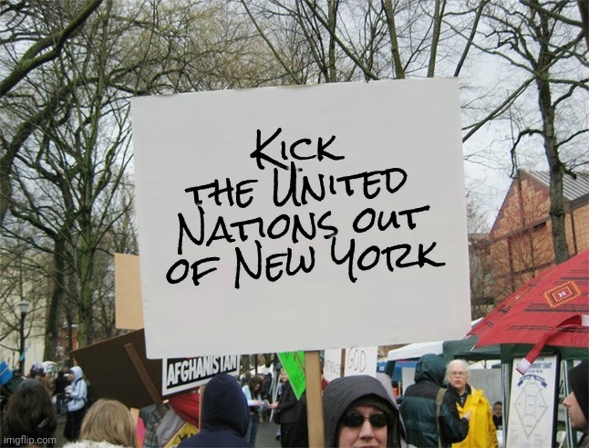 Blank protest sign | Kick the United Nations out of New York | image tagged in blank protest sign | made w/ Imgflip meme maker