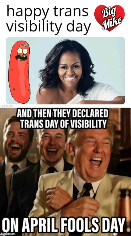 Big Mike has a special day | image tagged in big,mike,transgender | made w/ Imgflip meme maker