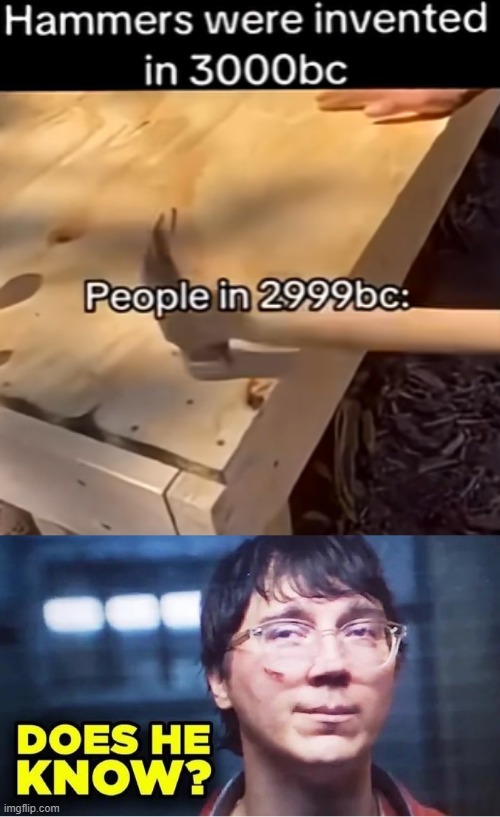 image tagged in does he know | made w/ Imgflip meme maker