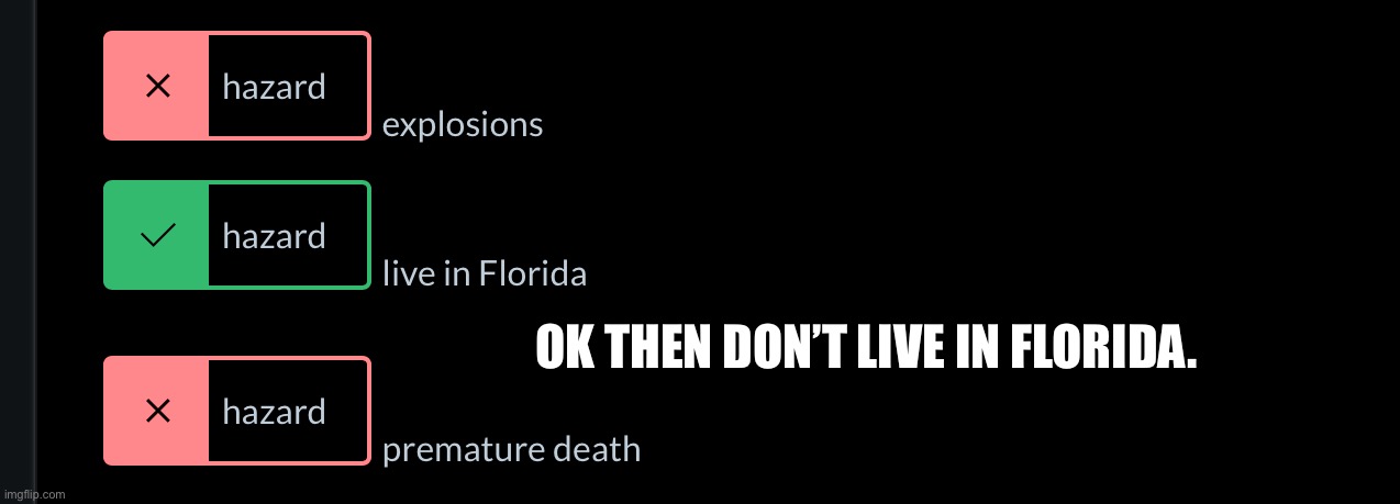 Don’t live in Florida! | Ok then don’t live in Florida. | image tagged in florida | made w/ Imgflip meme maker