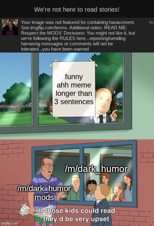 I guess they can't read in dark_humor or something | funny ahh meme longer than 3 sentences; /m/dark_humor; /m/dark_humor mods | image tagged in if those kids could read they'd be very upset,memes,funny,funny memes | made w/ Imgflip meme maker