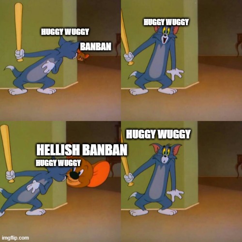 this is true | huggy wuggy; huggy wuggy; banban; huggy wuggy; hellish banban; huggy wuggy | image tagged in tom and jerry surprised | made w/ Imgflip meme maker