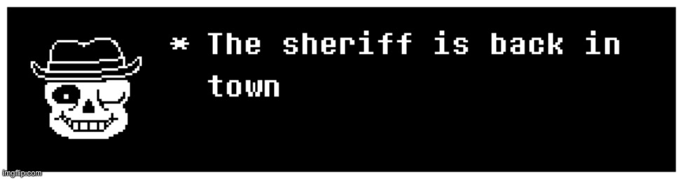 Say hello or welcome back to the local sheriff (ever since he found that hat HES been a sheriff apparently) | made w/ Imgflip meme maker