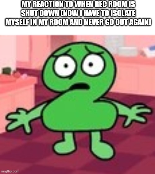 i should've saved them. Its my fault. | my reaction to when rec room is shut down (now i have to isolate myself in my room and never go out again) | image tagged in rec room,shut down,depression | made w/ Imgflip meme maker