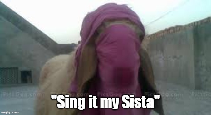 "Sing it my Sista" | made w/ Imgflip meme maker