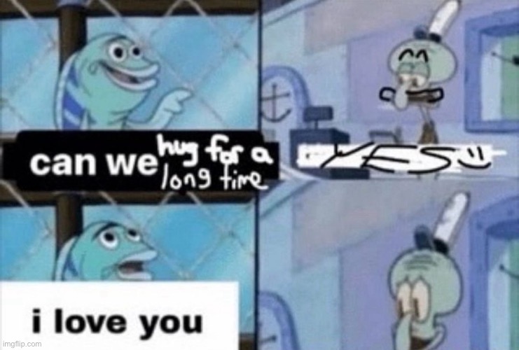 can we hug for a long time | image tagged in can we hug for a long time | made w/ Imgflip meme maker