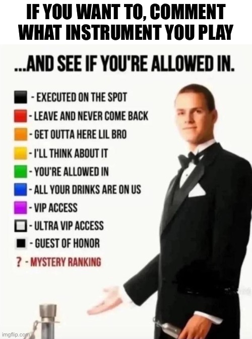 This ain’t gonna go viral anyway (Thanks NyxTheWitch) for the idea | If you want to, comment what instrument you play | image tagged in and see if you're allowed in,memes,band | made w/ Imgflip meme maker