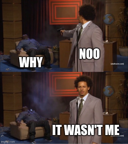 Who Killed Hannibal Meme | noo; why; It wasn't me | image tagged in memes,who killed hannibal | made w/ Imgflip meme maker