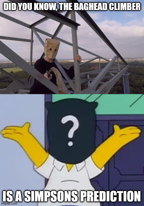 Mr. X Simpsons Prediction | did you know, the baghead climber; is a simpsons prediction | image tagged in x files,the simpsons,mr x,predictions,climbing memes,lattice climbing | made w/ Imgflip meme maker