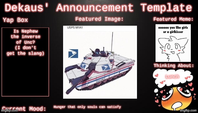 Dekaus' Announcement template | Is Nephew the inverse of Unc? (I don't get the slang); Lunch; Hunger that only souls can satisfy | image tagged in dekaus' announcement template | made w/ Imgflip meme maker